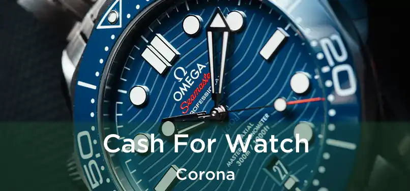 Cash For Watch Corona