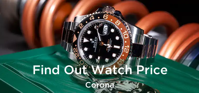 Find Out Watch Price Corona